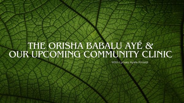 The Orisha Babalu Ayé and Our Upcoming Community Clinic