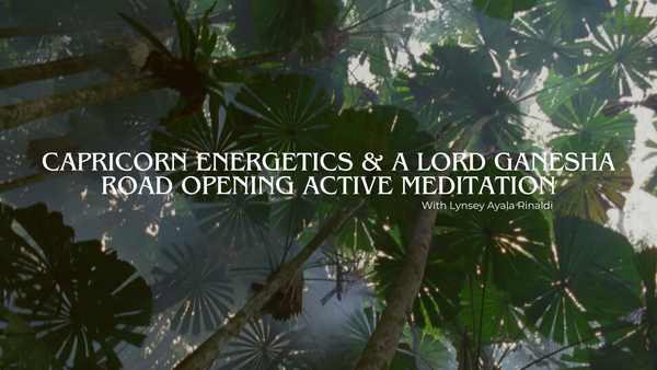 Capricorn Energetics & A Lord Ganesha Road Opening Active Meditation